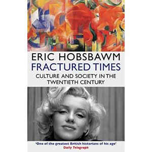 Hobsbawm, Eric Fractured Times: Culture and Society in the Twentieth Century Hobsbawm, Eric Fractured Times: Culture and Society in the Twentieth Century
