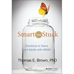 Brown, Thomas E. Smart But Stuck: Emotions in Teens and Adults with ADHD Brown, Thomas E. Smart But Stuck: Emotions in Teens and Adults with ADHD