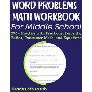 Medpublish, T.M Word Problems Math Workbook For Middle School 500+ Practice with Fractions, Percents, Ratios, Consumer Math, and Equations Grades 6th to 8th Medpublish, T.M Word Problems Math Workbook For Middle School 500+ Practice with Fractions, Percents, Ratios, Consumer Math, and Equations Grades 6th to 8th