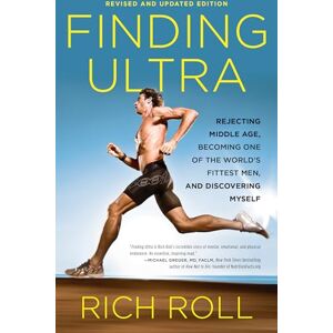 Rich Roll Finding Ultra, Revised and Updated Edition: Rejecting Middle Age, Becoming One of the World's Fittest Men, and Discovering Myself Rich Roll Finding Ultra, Revised and Updated Edition: Rejecting Middle Age, Becoming One of the World's Fittest Men, and Discovering Myself