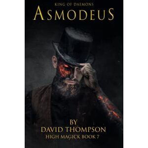 Thompson, David Asmodeus: King of the Daemons (High Magick Studies) Thompson, David Asmodeus: King of the Daemons (High Magick Studies)