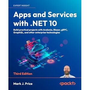 Mark J. Price Apps and Services with .NET 10: Build practical projects with Avalonia, Blazor, gRPC, GraphQL, and other enterprise technologies Mark J. Price Apps and Services with .NET 10: Build practical projects with Avalonia, Blazor, gRPC, GraphQL, and other enterprise technologies
