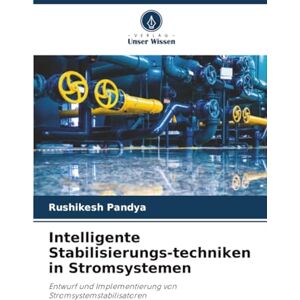 Pandya, Rushikesh Intelligente Stabilisierungs-techniken in Stromsystemen: Entwurf und Implementierung von Stromsystemstabilisatoren Pandya, Rushikesh Intelligente Stabilisierungs-techniken in Stromsystemen: Entwurf und Implementierung von Stromsystemstabilisatoren