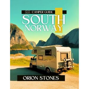 Orion South Norway Camper Guide: Bucket-List Drives, Wildlife Encounters & Off-Grid Camper Adventures (Stones Camping Globetrotter) Orion South Norway Camper Guide: Bucket-List Drives, Wildlife Encounters & Off-Grid Camper Adventures (Stones Camping Globetrotter)
