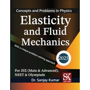 Kumar, Dr. Sanjay Elasticity and Fluid Mechanics: 16 (Concepts and Problems in Physics) Kumar, Dr. Sanjay Elasticity and Fluid Mechanics: 16 (Concepts and Problems in Physics)