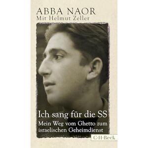 Naor, Abba Ich sang für die SS: Mein Weg vom Ghetto zum israelischen Geheimdienst Naor, Abba Ich sang für die SS: Mein Weg vom Ghetto zum israelischen Geheimdienst