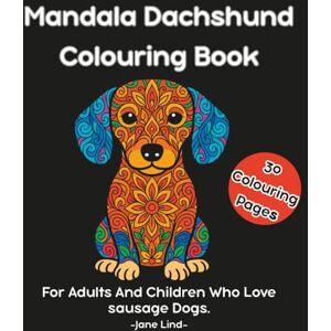 Lind, Jane Mandala Dachshund Colouring Book: For Adults And children Who Love Sausage Dogs Lind, Jane Mandala Dachshund Colouring Book: For Adults And children Who Love Sausage Dogs