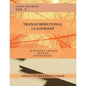 Balakrishnan, Sreejith Transformational Leadership: Inspiring Change Beyond Boundaries: Transforming Tomorrow: Leadership in Action Across Industries and Communities Balakrishnan, Sreejith Transformational Leadership: Inspiring Change Beyond Boundaries: Transforming Tomorrow: Leadership in Action Across Industries and Communities