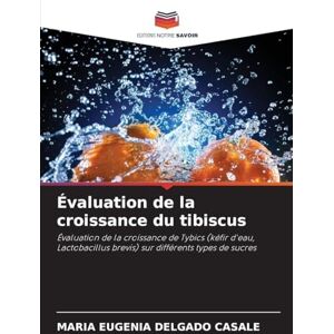 Delgado Casale, Maria Eugenia Évaluation de la croissance du tibiscus: Évaluation de la croissance de Tybics (kéfir d'eau, Lactobacillus brevis) sur différents types de sucres Delgado Casale, Maria Eugenia Évaluation de la croissance du tibiscus: Évaluation de la croissance de Tybics (kéfir d'eau, Lactobacillus brevis) sur différents types de sucres