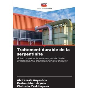 Auyeshov, Abdrazakh Traitement durable de la serpentinite: Guide complet sur le traitement par réactifs des déchets issus de la production d'amiante chrysotile Auyeshov, Abdrazakh Traitement durable de la serpentinite: Guide complet sur le traitement par réactifs des déchets issus de la production d'amiante chrysotile