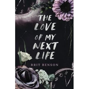 Benson, Brit The Love of My Next Life: 1 Benson, Brit The Love of My Next Life: 1