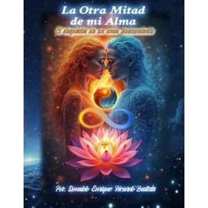 RICARDO BATISTA, DONALDO ENRIQUE LA OTRA MITAD DE MI ALMA: El Despertar de un Amor Trascendente RICARDO BATISTA, DONALDO ENRIQUE LA OTRA MITAD DE MI ALMA: El Despertar de un Amor Trascendente