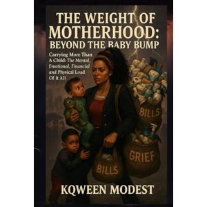 MODEST, KQWEEN THE WEIGHT OF MOTHERHOOD: BEYOND THE BABY BUMP: Carrying More Than A Child: The Mental, Emotional, Financial and Physical Load Of It All MODEST, KQWEEN THE WEIGHT OF MOTHERHOOD: BEYOND THE BABY BUMP: Carrying More Than A Child: The Mental, Emotional, Financial and Physical Load Of It All