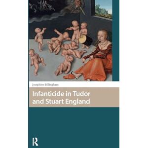Billingham, Josephine Infanticide in Tudor and Stuart England (Gendering the Late Medieval and Early Modern World) Billingham, Josephine Infanticide in Tudor and Stuart England (Gendering the Late Medieval and Early Modern World)