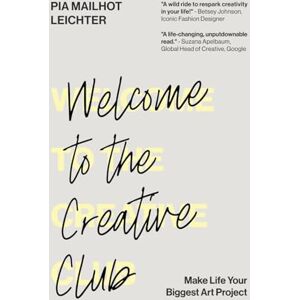 Mailhot-Leichter, Pia Welcome to the Creative Club: Make Life Your Biggest Art Project Mailhot-Leichter, Pia Welcome to the Creative Club: Make Life Your Biggest Art Project