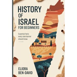 Ben-David, Eliora History of Israel for Beginners: Essential Facts Every New Learner Should Know Ben-David, Eliora History of Israel for Beginners: Essential Facts Every New Learner Should Know