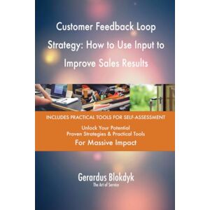 Gerardus Blokdyk - The Art of Service Customer Feedback Loop Strategy: How to Use Input to Improve Sales Results Gerardus Blokdyk - The Art of Service Customer Feedback Loop Strategy: How to Use Input to Improve Sales Results