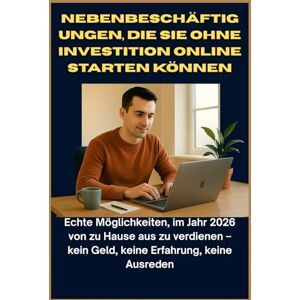 WILTON, CHARLES W Nebenbeschäftigungen, die Sie ohne Investition online starten können: Echte Möglichkeiten, im Jahr 2026 von zu Hause aus zu verdienen – kein Geld, keine Erfahrung, keine Ausreden WILTON, CHARLES W Nebenbeschäftigungen, die Sie ohne Investition online starten können: Echte Möglichkeiten, im Jahr 2026 von zu Hause aus zu verdienen – kein Geld, keine Erfahrung, keine Ausreden