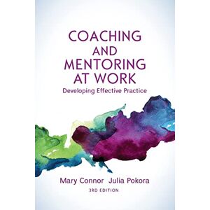 Mary P. Connor Coaching and Mentoring at Work, 3rd Edition: Developing Effective Practice Mary P. Connor Coaching and Mentoring at Work, 3rd Edition: Developing Effective Practice