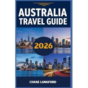 Langford, Chase AUSTRALIA TRAVEL GUIDE 2026: See, Feel, and Explore Australia — A Guide Filled with Real Moments and Beautiful Images (VACATION DESTINATIONS) Langford, Chase AUSTRALIA TRAVEL GUIDE 2026: See, Feel, and Explore Australia — A Guide Filled with Real Moments and Beautiful Images (VACATION DESTINATIONS)
