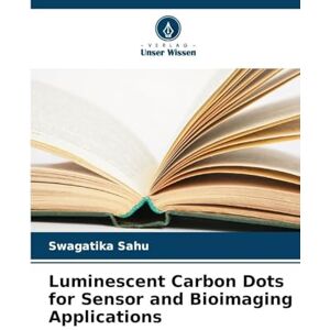 Sahu, Swagatika Luminescent Carbon Dots for Sensor and Bioimaging Applications Sahu, Swagatika Luminescent Carbon Dots for Sensor and Bioimaging Applications