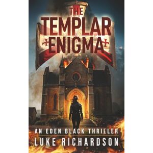 Richardson, Luke The Templar Enigma: A pulse-pounding archaeological thriller (Eden Black Archaeological Thrillers) Richardson, Luke The Templar Enigma: A pulse-pounding archaeological thriller (Eden Black Archaeological Thrillers)