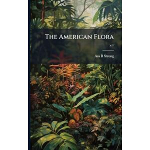 Strong, Asa B The American Flora Strong, Asa B The American Flora