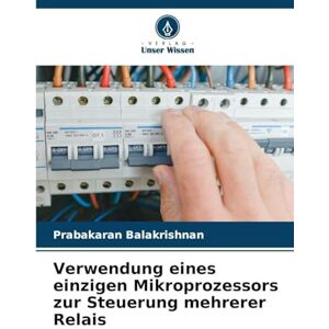Balakrishnan, Prabakaran Verwendung eines einzigen Mikroprozessors zur Steuerung mehrerer Relais Balakrishnan, Prabakaran Verwendung eines einzigen Mikroprozessors zur Steuerung mehrerer Relais