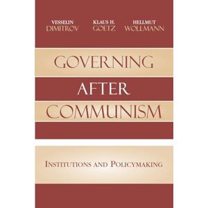Dimitrov, Vesselin Governing after Communism: Institutions and Policymaking (Governance in Europe Series) Dimitrov, Vesselin Governing after Communism: Institutions and Policymaking (Governance in Europe Series)
