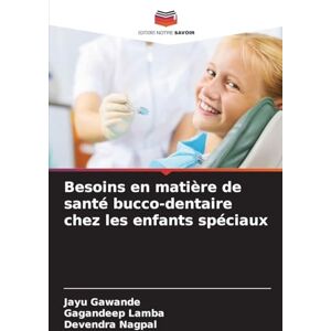 Gawande, Jayu Besoins en matière de santé bucco-dentaire chez les enfants spéciaux Gawande, Jayu Besoins en matière de santé bucco-dentaire chez les enfants spéciaux