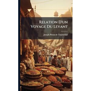 Relation D'un Voyage Du Levant Relation D'un Voyage Du Levant
