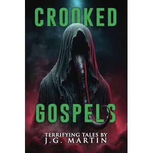 Martin, J.G. Crooked Gospels: Short Stories of Horror and the Supernatural (Nightmare Fuel) Martin, J.G. Crooked Gospels: Short Stories of Horror and the Supernatural (Nightmare Fuel)