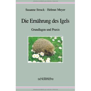 Meyer, Helmut Die Ernährung des Igels: Grundlagen und Praxis Meyer, Helmut Die Ernährung des Igels: Grundlagen und Praxis
