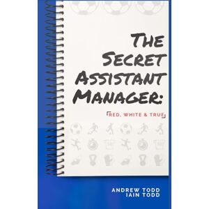 Todd, Andrew R. The Secret Assistant Manager: Red, White & True The 'We've Not Resigned' Edition: The (almost) true story of managing and resigning from a club that's definitely not Rangers FC. Todd, Andrew R. The Secret Assistant Manager: Red, White & True The 'We've Not Resigned' Edition: The (almost) true story of managing and resigning from a club that's definitely not Rangers FC.