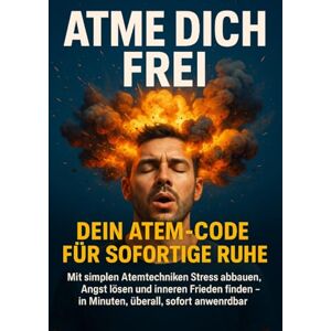 Hartmann, Leon Atme dich frei: Dein Atem-Code für sofortige Ruhe: Mit simplen Atemtechniken Stress abbauen, Angst lösen und inneren Frieden finden – in Minuten, überall, sofort anwendbar Hartmann, Leon Atme dich frei: Dein Atem-Code für sofortige Ruhe: Mit simplen Atemtechniken Stress abbauen, Angst lösen und inneren Frieden finden – in Minuten, überall, sofort anwendbar