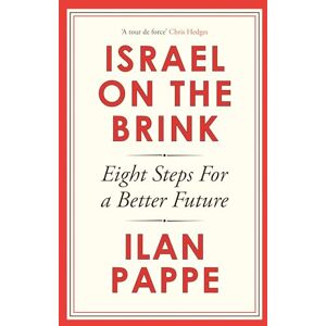 Pappe, Ilan Israel on the Brink: Eight Steps for a Better Future Pappe, Ilan Israel on the Brink: Eight Steps for a Better Future