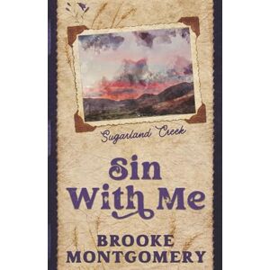 Montgomery, Brooke Sin with Me (Alternate Special Edition Cover): 5 (Sugarland Creek) Montgomery, Brooke Sin with Me (Alternate Special Edition Cover): 5 (Sugarland Creek)