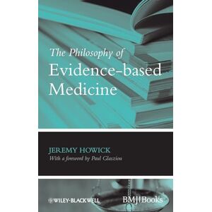 Howick, Jeremy H. The Philosophy of Evidence-based Medicine Howick, Jeremy H. The Philosophy of Evidence-based Medicine