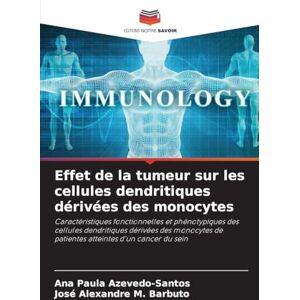Azevedo-Santos, Ana Paula Effet de la tumeur sur les cellules dendritiques dérivées des monocytes: Caractéristiques fonctionnelles et phénotypiques des cellules dendritiques ... de patientes atteintes d'un cancer du sein Azevedo-Santos, Ana Paula Effet de la tumeur sur les cellules dendritiques dérivées des monocytes: Caractéristiques fonctionnelles et phénotypiques des cellules dendritiques ... de patientes atteintes d'un cancer du sein