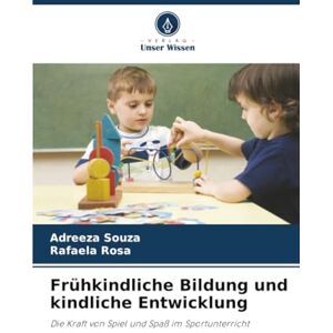 Souza, Adreeza Frühkindliche Bildung und kindliche Entwicklung: Die Kraft von Spiel und Spaß im Sportunterricht Souza, Adreeza Frühkindliche Bildung und kindliche Entwicklung: Die Kraft von Spiel und Spaß im Sportunterricht