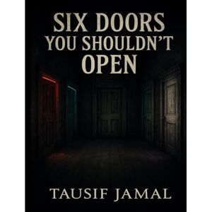 Jamal, Tausif Six Doors You Shouldn’t Open: Six Psychological Thriller Stories You’ll Regret Unlocking Jamal, Tausif Six Doors You Shouldn’t Open: Six Psychological Thriller Stories You’ll Regret Unlocking