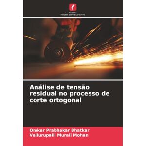 Bhatkar, Omkar Prabhakar Análise de tensão residual no processo de corte ortogonal Bhatkar, Omkar Prabhakar Análise de tensão residual no processo de corte ortogonal