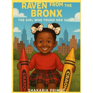 Primus, Shakaria Raven from the Bronx: The Girl Who Found Her Shine Primus, Shakaria Raven from the Bronx: The Girl Who Found Her Shine