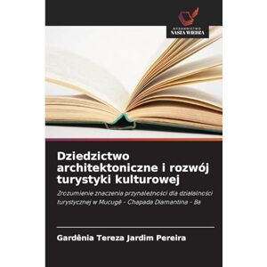 Jardim Pereira, Gardênia Tereza Dziedzictwo architektoniczne i rozwój turystyki kulturowej: Zrozumienie znaczenia przynale¿no¿ci dla dzia¿alno¿ci turystycznej w Mucugê Chapada Diamantina Ba Jardim Pereira, Gardênia Tereza Dziedzictwo architektoniczne i rozwój turystyki kulturowej: Zrozumienie znaczenia przynale¿no¿ci dla dzia¿alno¿ci turystycznej w Mucugê Chapada Diamantina Ba