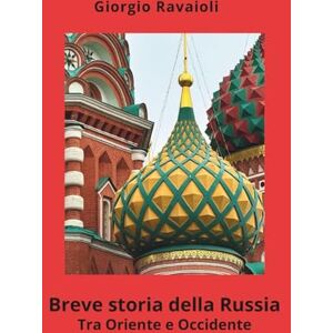 Ravaioli, Giorgio Breve storia della Russia: Tra Oriente e Occidente Ravaioli, Giorgio Breve storia della Russia: Tra Oriente e Occidente