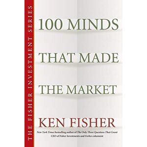 Fisher, Kenneth L. 100 Minds That Made the Market: 2 (Fisher Investments Press) Fisher, Kenneth L. 100 Minds That Made the Market: 2 (Fisher Investments Press)