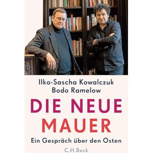 Kowalczuk, Ilko-Sascha Die neue Mauer: Ein Gespräch über den Osten Kowalczuk, Ilko-Sascha Die neue Mauer: Ein Gespräch über den Osten