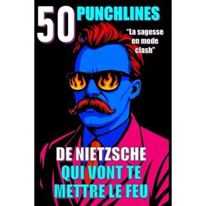 Edition, Spirit Pop 50 punchlines de Nietzsche qui vont te mettre le feu: La sagesse en mode clash (Spirit Pop Edition) Edition, Spirit Pop 50 punchlines de Nietzsche qui vont te mettre le feu: La sagesse en mode clash (Spirit Pop Edition)