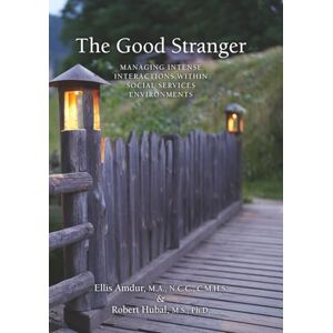Amdur, Ellis The Good Stranger: Managing Intense Interactions Within Social Services Environments (Professional Series) Amdur, Ellis The Good Stranger: Managing Intense Interactions Within Social Services Environments (Professional Series)