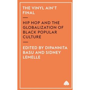 The Vinyl Ain't Final: Hip Hop and the Globalization of Black Popular Culture The Vinyl Ain't Final: Hip Hop and the Globalization of Black Popular Culture